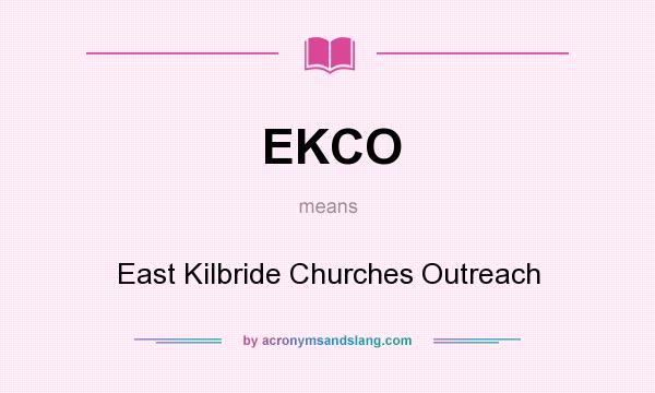 What does EKCO mean? It stands for East Kilbride Churches Outreach