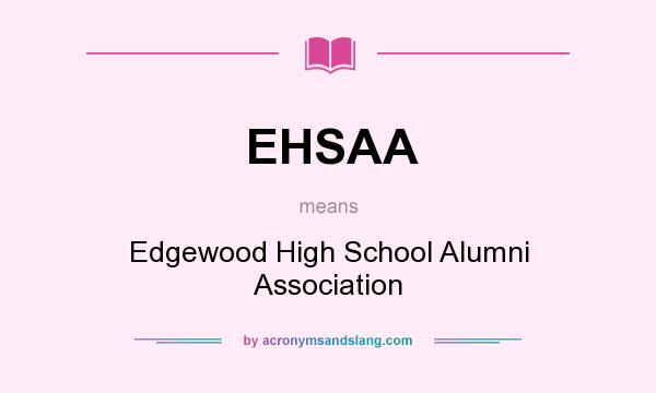 What does EHSAA mean? It stands for Edgewood High School Alumni Association