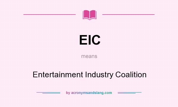 What does EIC mean? It stands for Entertainment Industry Coalition