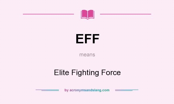 What does EFF mean? It stands for Elite Fighting Force