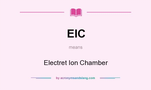What does EIC mean? It stands for Electret Ion Chamber
