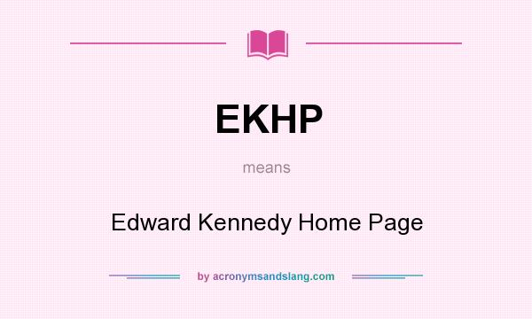 What does EKHP mean? It stands for Edward Kennedy Home Page