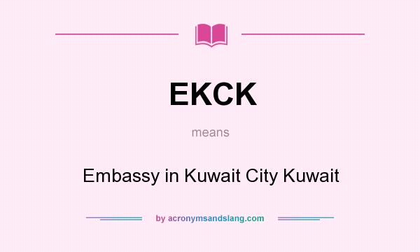 What does EKCK mean? It stands for Embassy in Kuwait City Kuwait