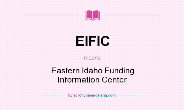 What does EIFIC mean? It stands for Eastern Idaho Funding Information Center