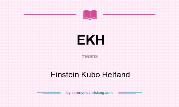 What does EKH mean? It stands for Einstein Kubo Helfand