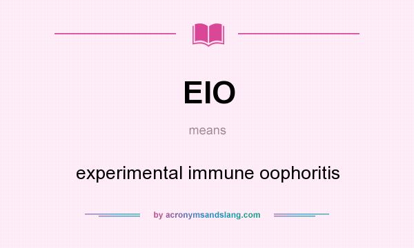 What does EIO mean? It stands for experimental immune oophoritis