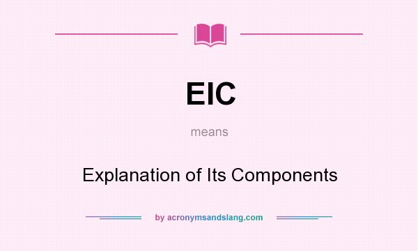 What does EIC mean? It stands for Explanation of Its Components