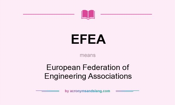 What does EFEA mean? It stands for European Federation of Engineering Associations