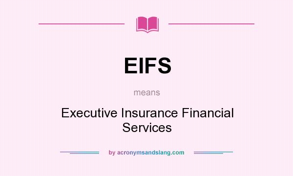 What does EIFS mean? It stands for Executive Insurance Financial Services