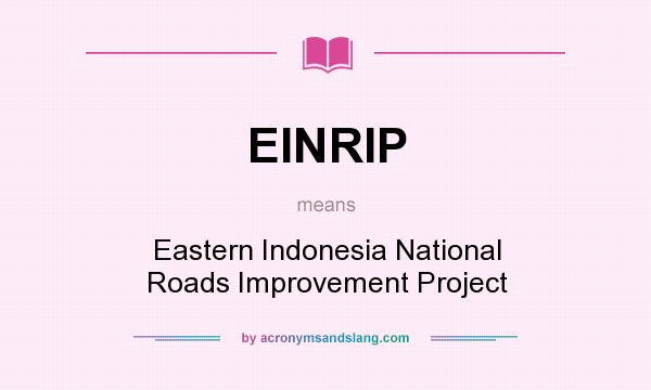 What does EINRIP mean? It stands for Eastern Indonesia National Roads Improvement Project