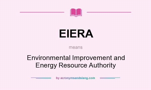 What does EIERA mean? It stands for Environmental Improvement and Energy Resource Authority