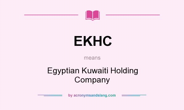 What does EKHC mean? It stands for Egyptian Kuwaiti Holding Company