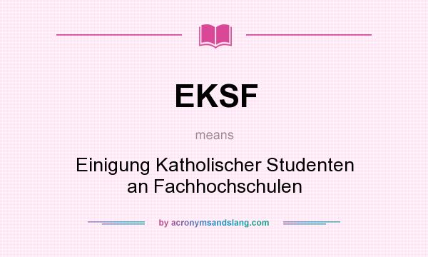 What does EKSF mean? It stands for Einigung Katholischer Studenten an Fachhochschulen