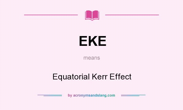 What does EKE mean? It stands for Equatorial Kerr Effect