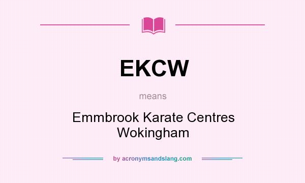 What does EKCW mean? It stands for Emmbrook Karate Centres Wokingham