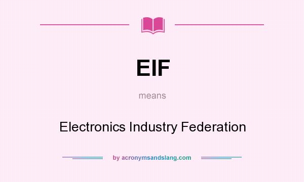 What does EIF mean? It stands for Electronics Industry Federation