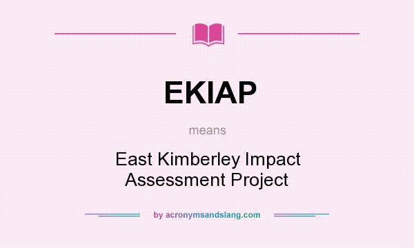What does EKIAP mean? It stands for East Kimberley Impact Assessment Project
