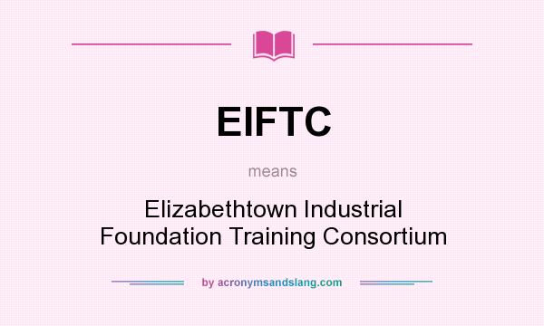 What does EIFTC mean? It stands for Elizabethtown Industrial Foundation Training Consortium