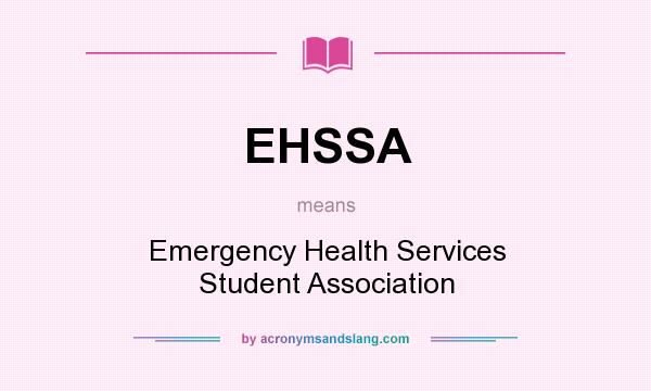 What does EHSSA mean? It stands for Emergency Health Services Student Association