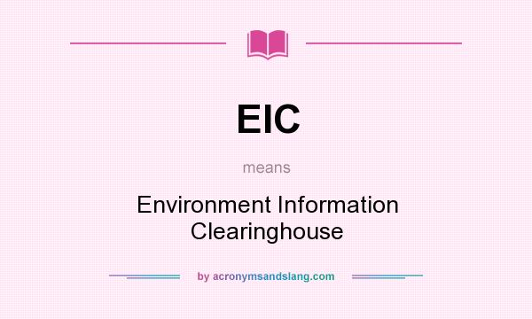 What does EIC mean? It stands for Environment Information Clearinghouse