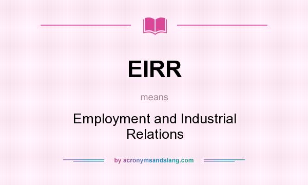 What does EIRR mean? It stands for Employment and Industrial Relations