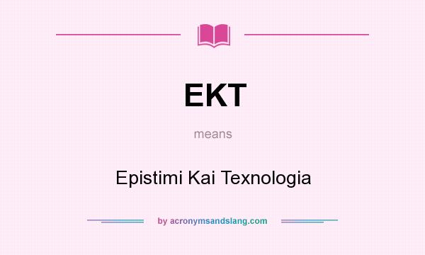 What does EKT mean? It stands for Epistimi Kai Texnologia
