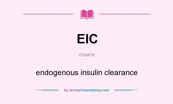 What does EIC mean? It stands for endogenous insulin clearance