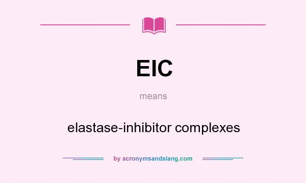 What does EIC mean? It stands for elastase-inhibitor complexes