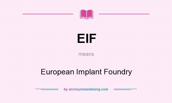 What does EIF mean? It stands for European Implant Foundry