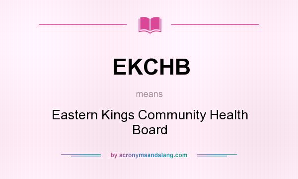 What does EKCHB mean? It stands for Eastern Kings Community Health Board