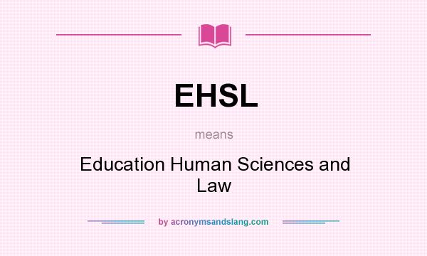 What does EHSL mean? It stands for Education Human Sciences and Law