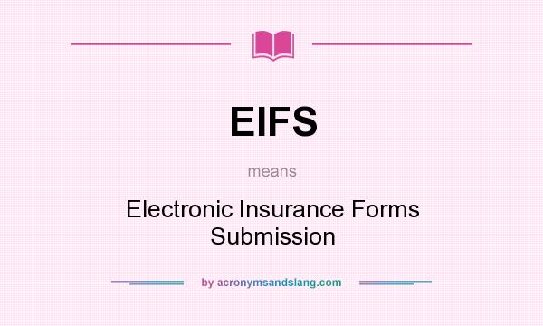What does EIFS mean? It stands for Electronic Insurance Forms Submission