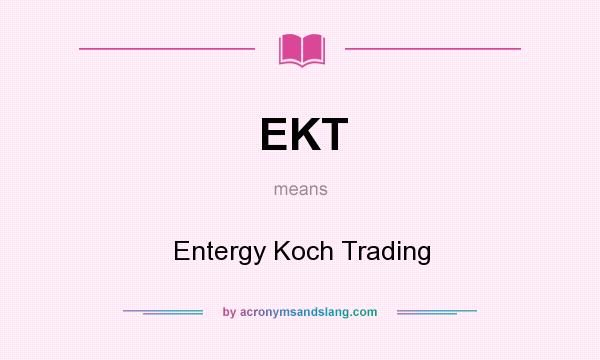 What does EKT mean? It stands for Entergy Koch Trading
