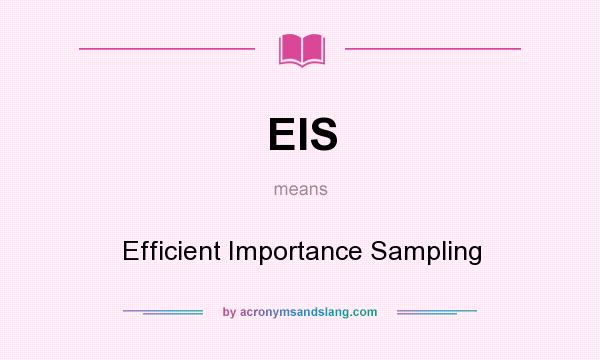 What does EIS mean? It stands for Efficient Importance Sampling