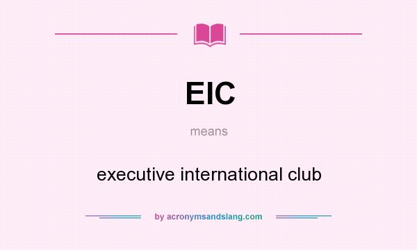 What does EIC mean? It stands for executive international club