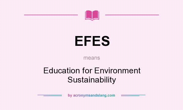 What does EFES mean? It stands for Education for Environment Sustainability