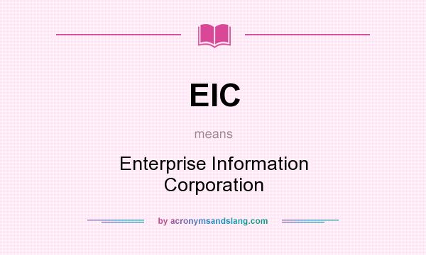 What does EIC mean? It stands for Enterprise Information Corporation