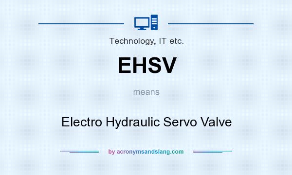 What does EHSV mean? It stands for Electro Hydraulic Servo Valve