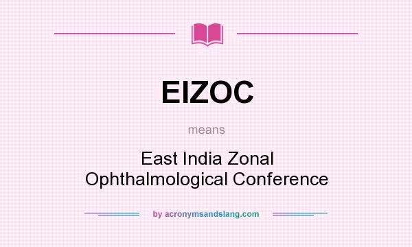 What does EIZOC mean? It stands for East India Zonal Ophthalmological Conference