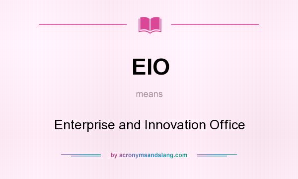 What does EIO mean? It stands for Enterprise and Innovation Office