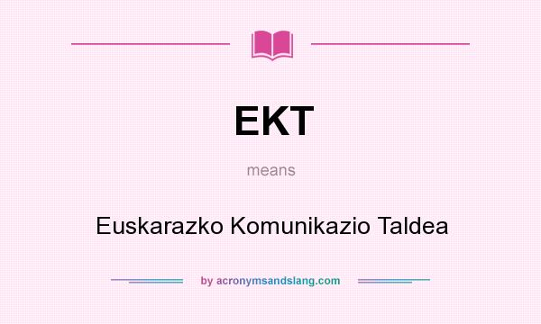What does EKT mean? It stands for Euskarazko Komunikazio Taldea