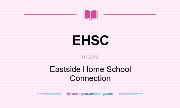 What does EHSC mean? It stands for Eastside Home School Connection