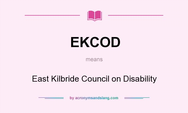 What does EKCOD mean? It stands for East Kilbride Council on Disability