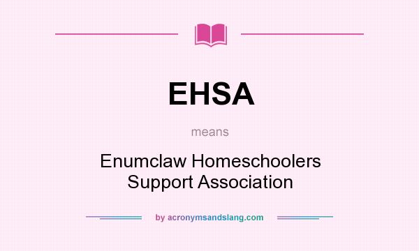 What does EHSA mean? It stands for Enumclaw Homeschoolers Support Association