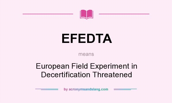 What does EFEDTA mean? It stands for European Field Experiment in Decertification Threatened