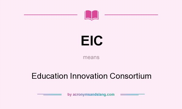 What does EIC mean? It stands for Education Innovation Consortium
