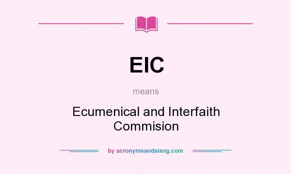 What does EIC mean? It stands for Ecumenical and Interfaith Commision