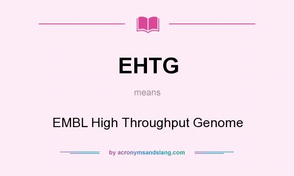 What does EHTG mean? It stands for EMBL High Throughput Genome