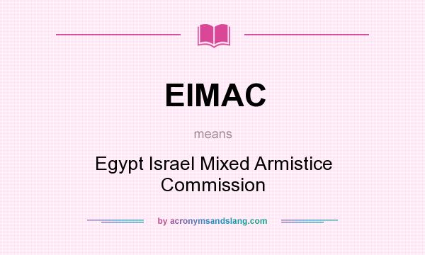 What does EIMAC mean? It stands for Egypt Israel Mixed Armistice Commission