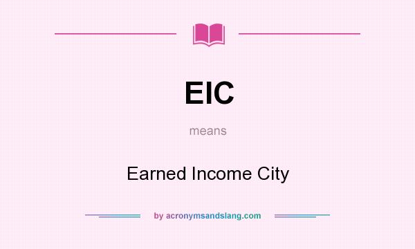 What does EIC mean? It stands for Earned Income City